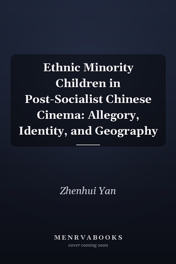 Ethnic Minority Children in Post-Socialist Chinese Cinema: Allegory, Identity, and Geography
