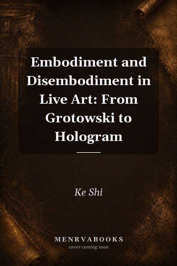 Embodiment and Disembodiment in Live Art: From Grotowski to Hologram
