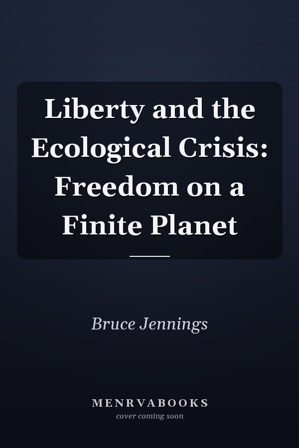 Liberty and the Ecological Crisis: Freedom on a Finite Planet
