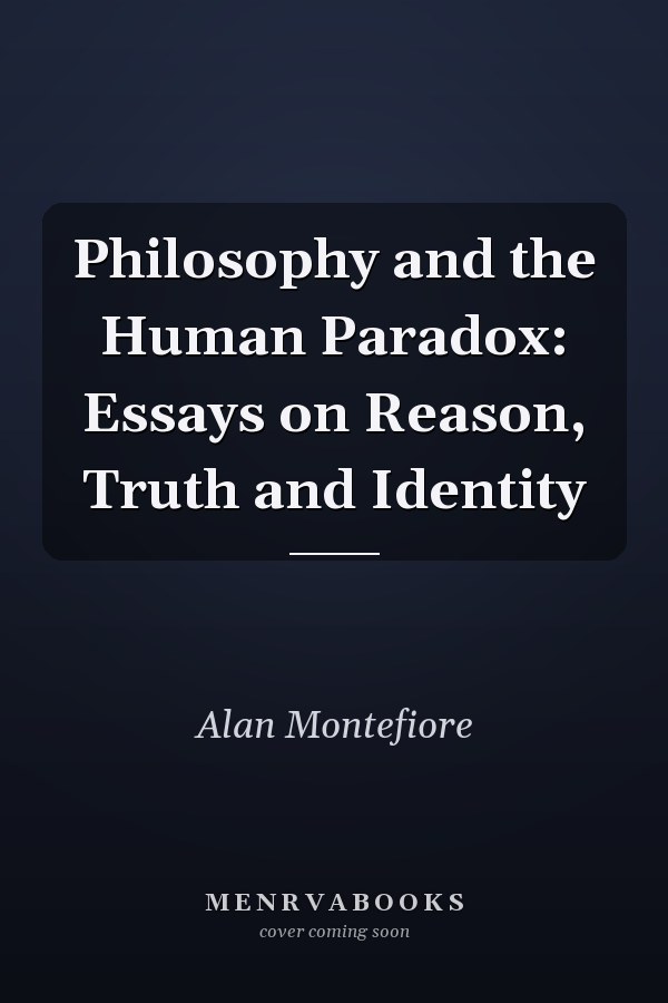 Philosophy and the Human Paradox: Essays on Reason, Truth and Identity