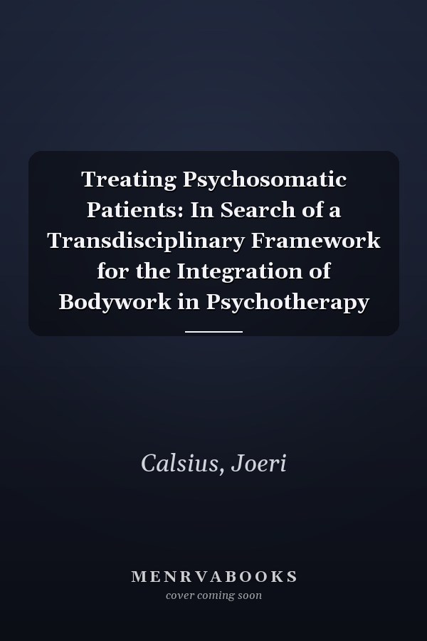 Treating Psychosomatic Patients: In Search of a Transdisciplinary Framework for the Integration of Bodywork in Psychotherapy