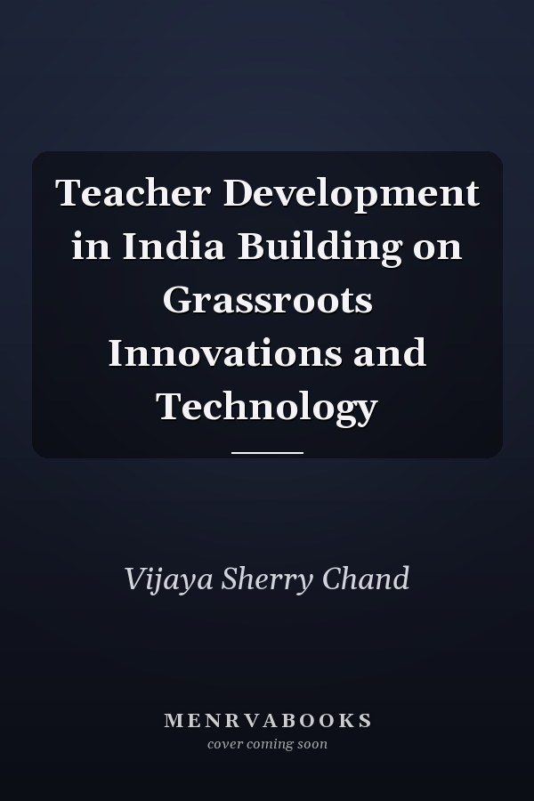 Teacher Development in India Building on Grassroots Innovations and Technology