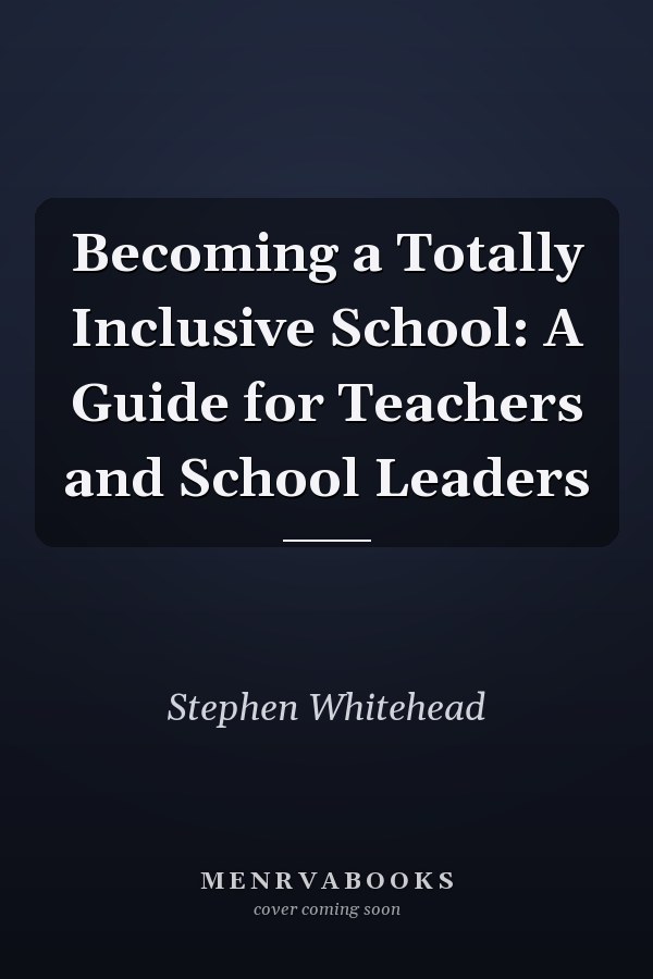 Becoming a Totally Inclusive School: A Guide for Teachers and School Leaders