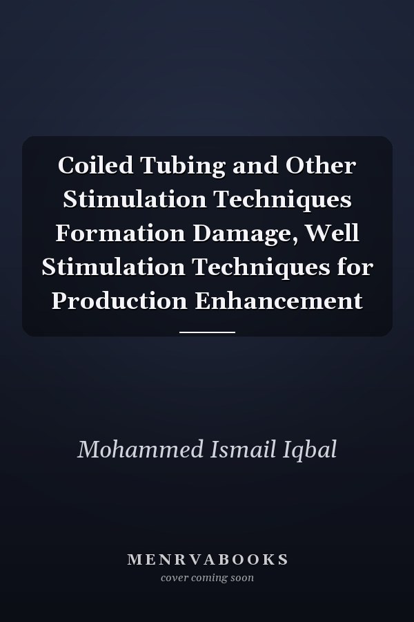 Coiled Tubing and Other Stimulation Techniques Formation Damage, Well Stimulation Techniques for Production Enhancement