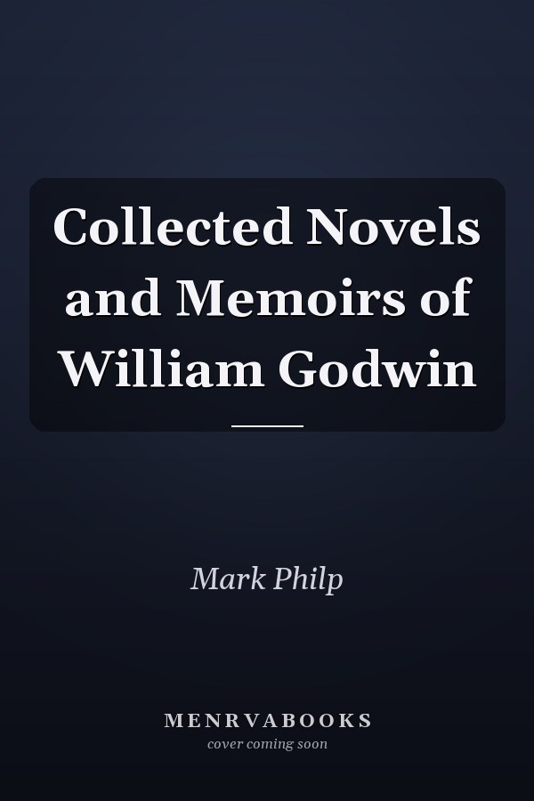 Collected Novels and Memoirs of William Godwin