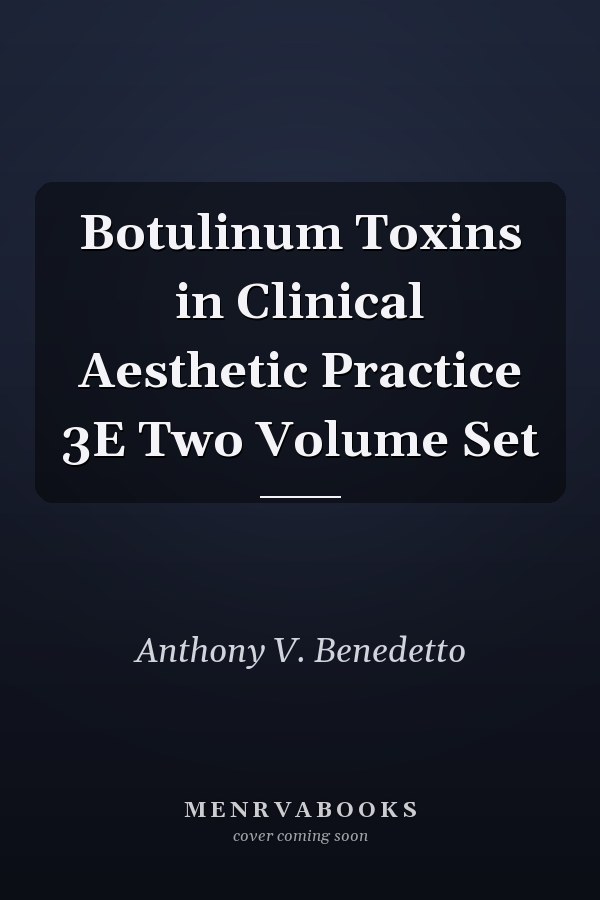 Botulinum Toxins in Clinical Aesthetic Practice 3E Two Volume Set