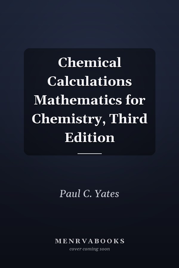 Chemical Calculations Mathematics for Chemistry, Third Edition