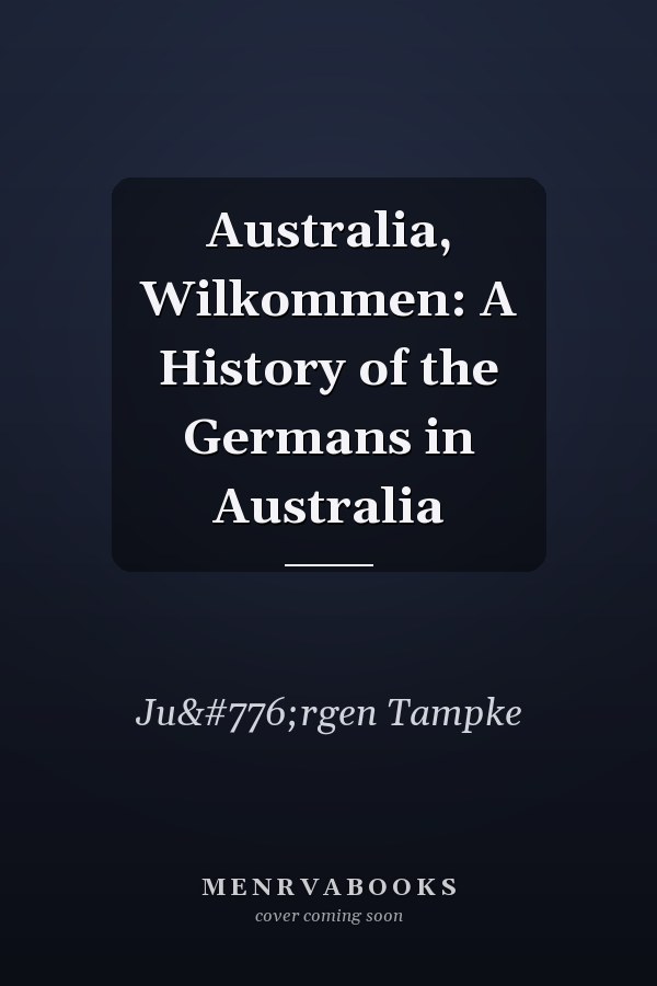 Australia, Wilkommen: A History of the Germans in Australia