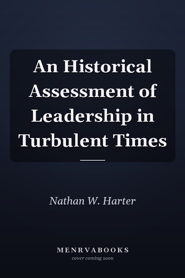 An Historical Assessment of Leadership in Turbulent Times