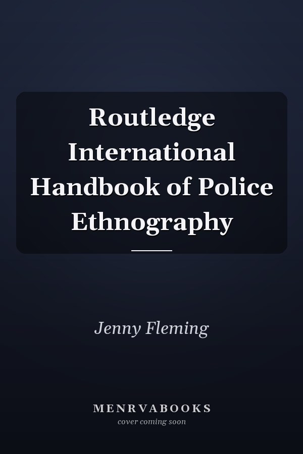 Routledge International Handbook of Police Ethnography