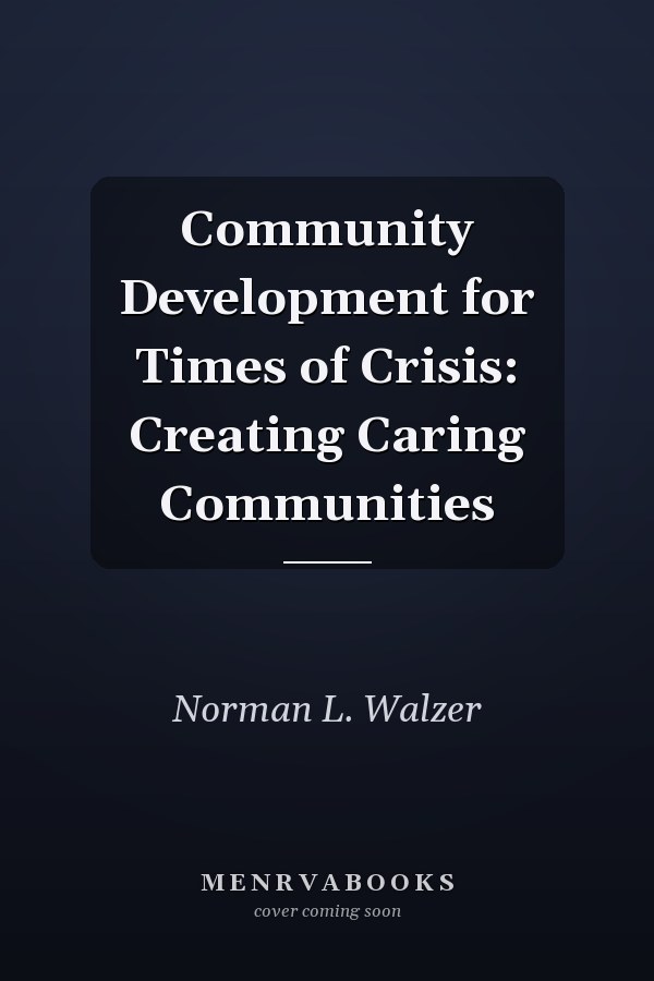 Community Development for Times of Crisis: Creating Caring Communities