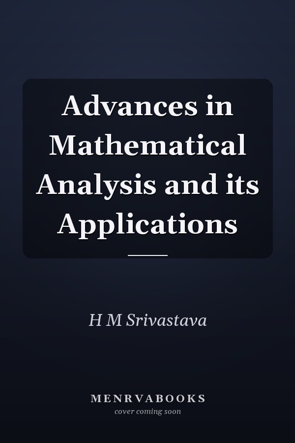Advances in Mathematical Analysis and its Applications