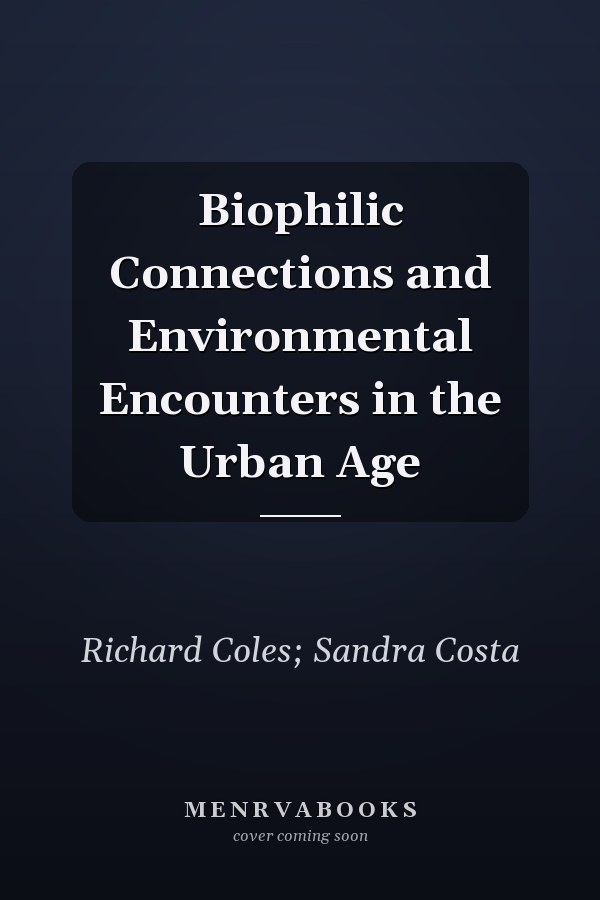 Biophilic Connections and Environmental Encounters in the Urban Age