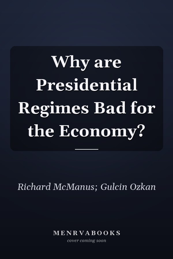 Why are Presidential Regimes Bad for the Economy?