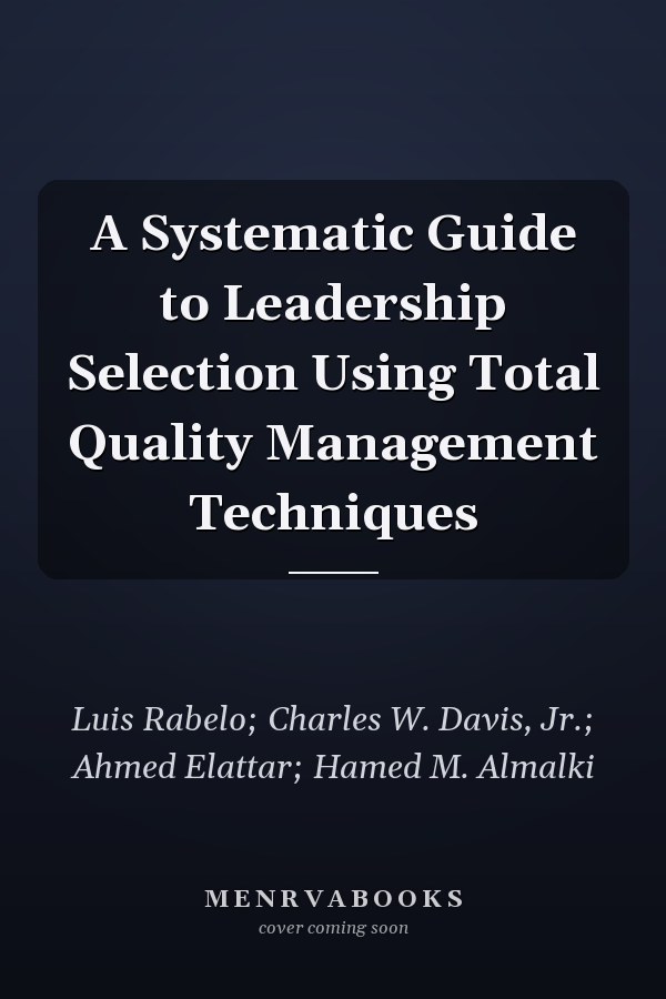 A Systematic Guide to Leadership Selection Using Total Quality Management Techniques
