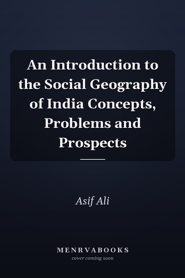 An Introduction to the Social Geography of India Concepts, Problems and Prospects
