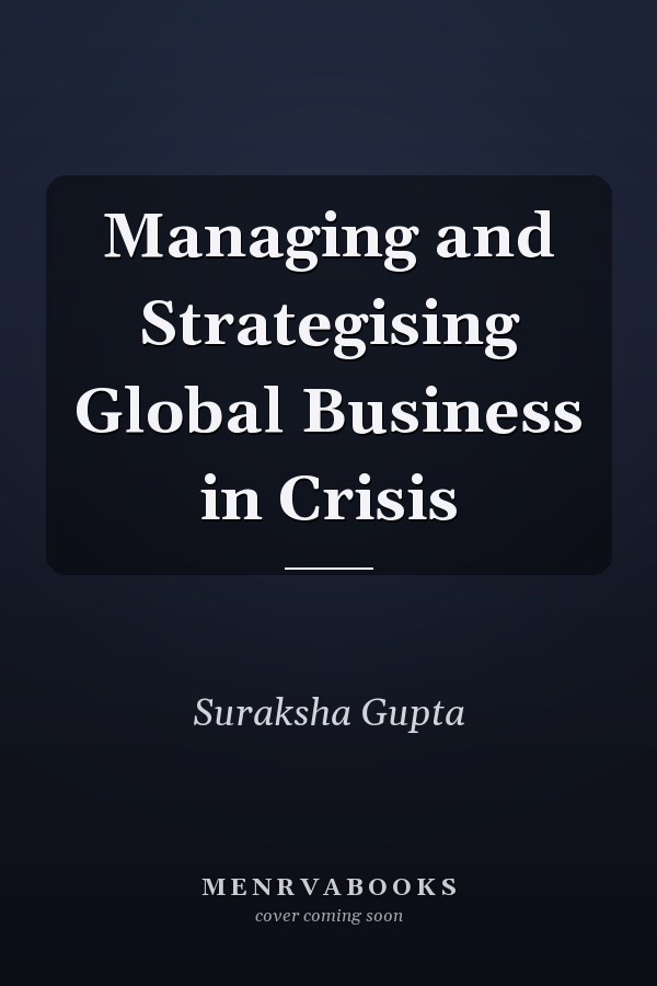 Managing and Strategising Global Business in Crisis