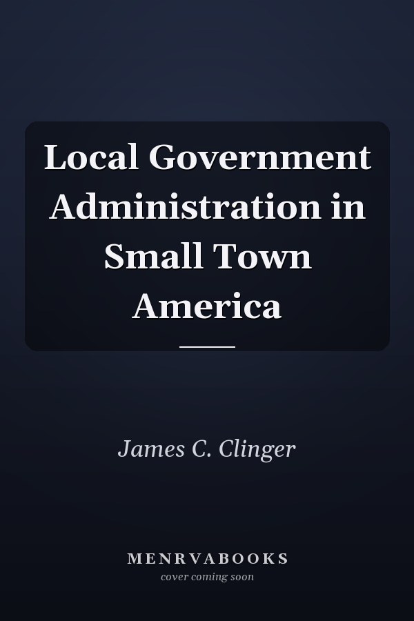 Local Government Administration in Small Town America