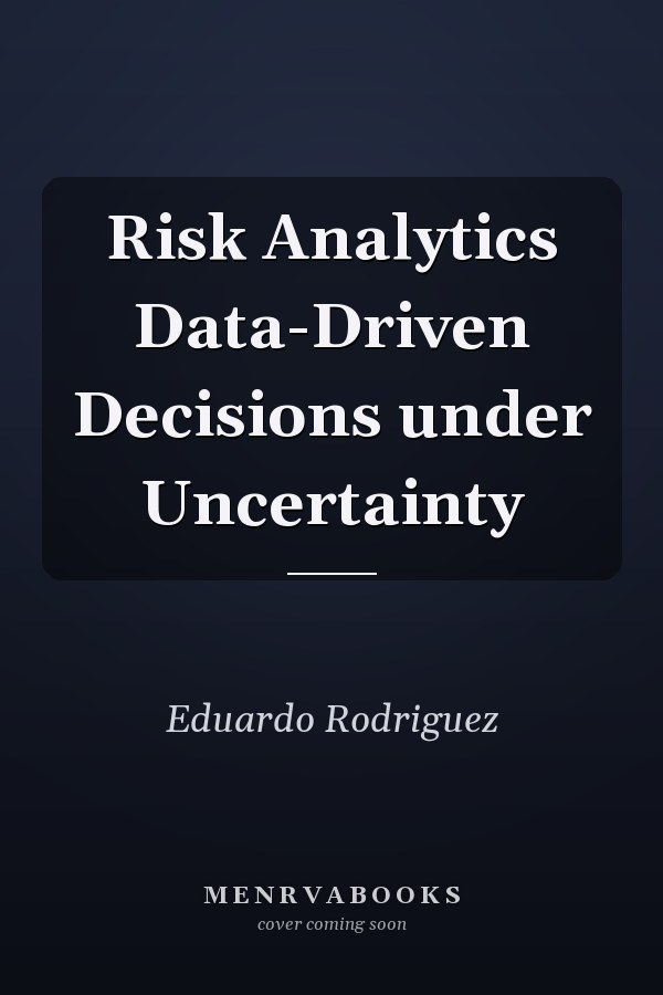 Risk Analytics Data-Driven Decisions under Uncertainty