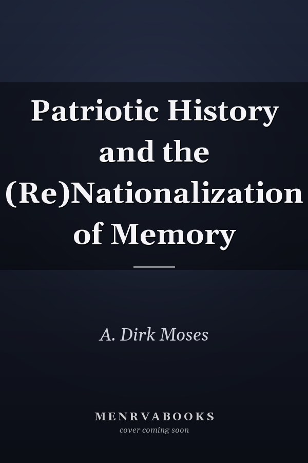 Patriotic History and the (Re)Nationalization of Memory