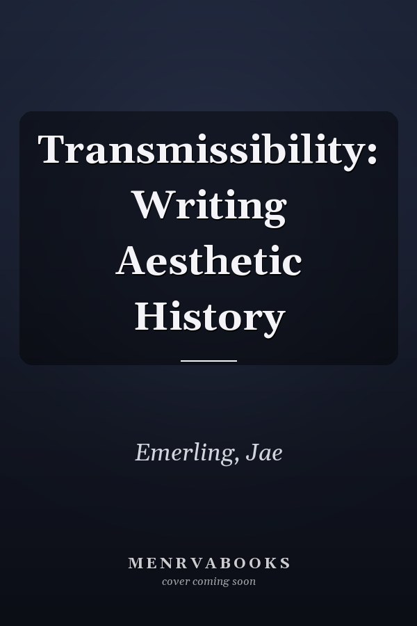 Transmissibility: Writing Aesthetic History