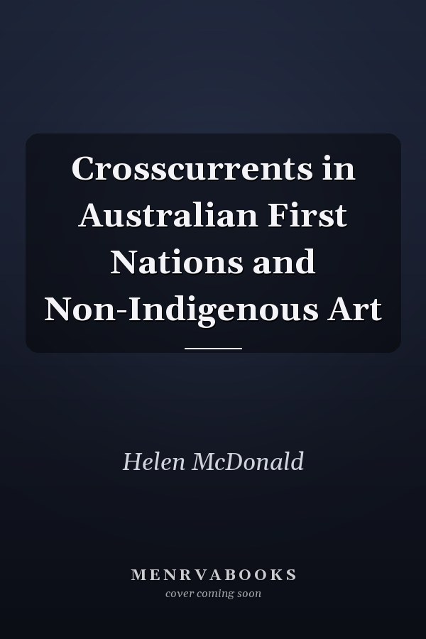 Crosscurrents in Australian First Nations and Non-Indigenous Art
