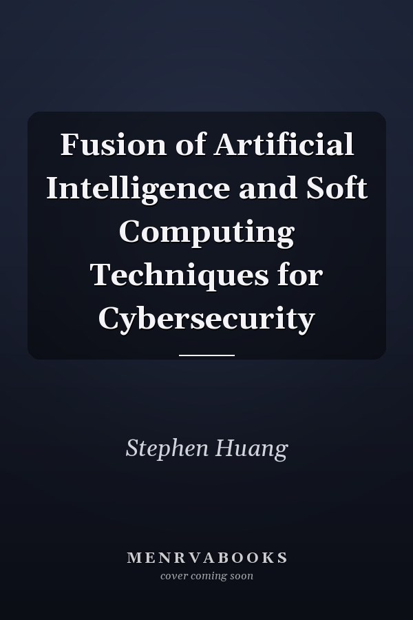 Fusion of Artificial Intelligence and Soft Computing Techniques for Cybersecurity