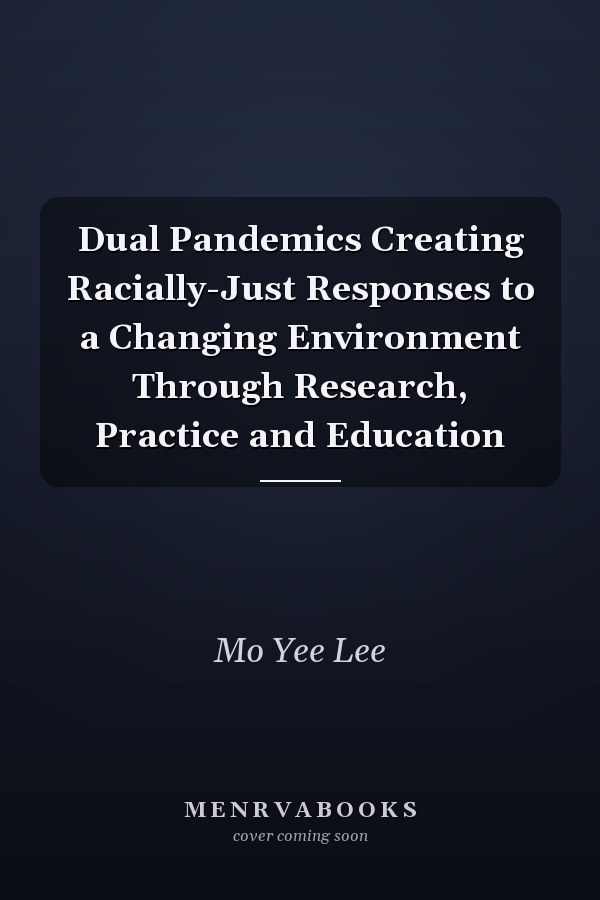 Dual Pandemics Creating Racially-Just Responses to a Changing Environment Through Research, Practice and Education