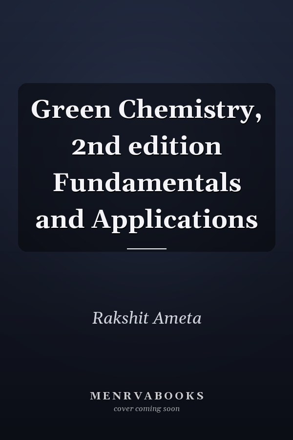 Green Chemistry, 2nd edition Fundamentals and Applications