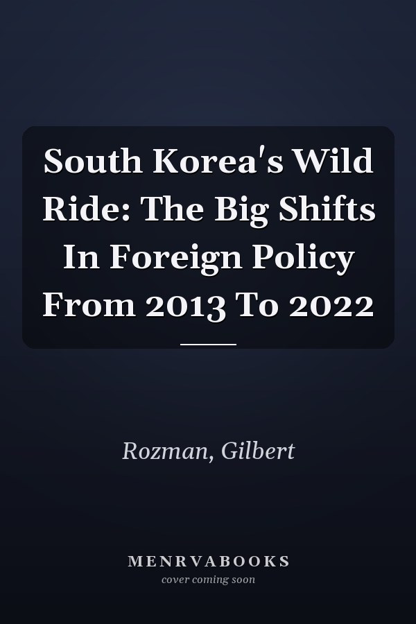 South Korea's Wild Ride: The Big Shifts In Foreign Policy From 2013 To 2022