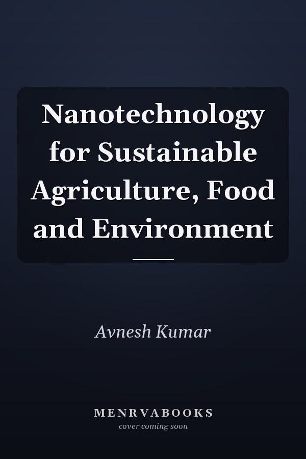 Nanotechnology for Sustainable Agriculture, Food and Environment