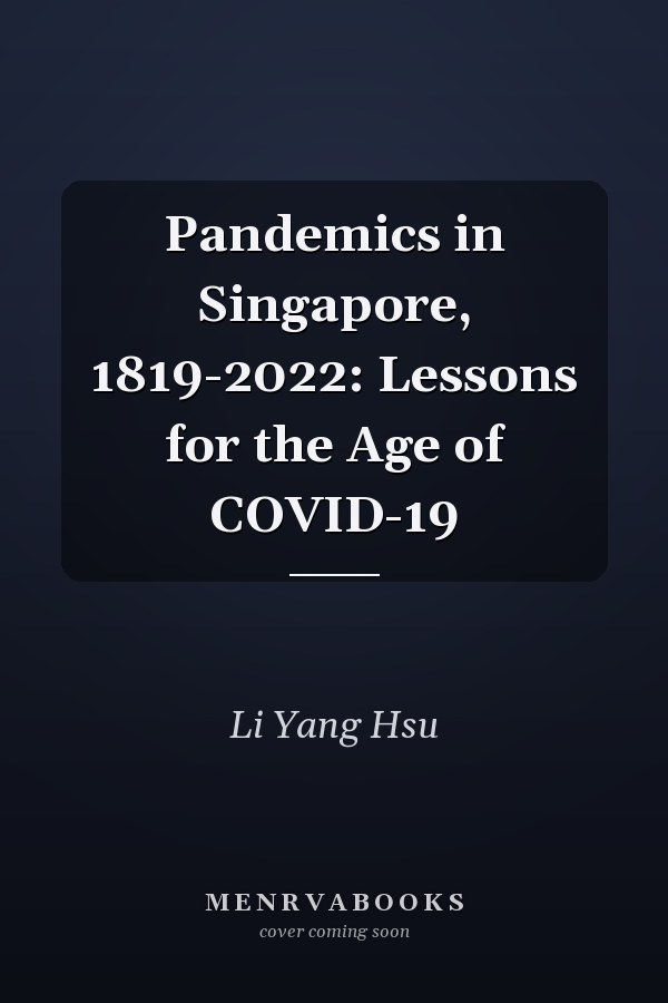 Pandemics in Singapore, 1819-2022: Lessons for the Age of COVID-19