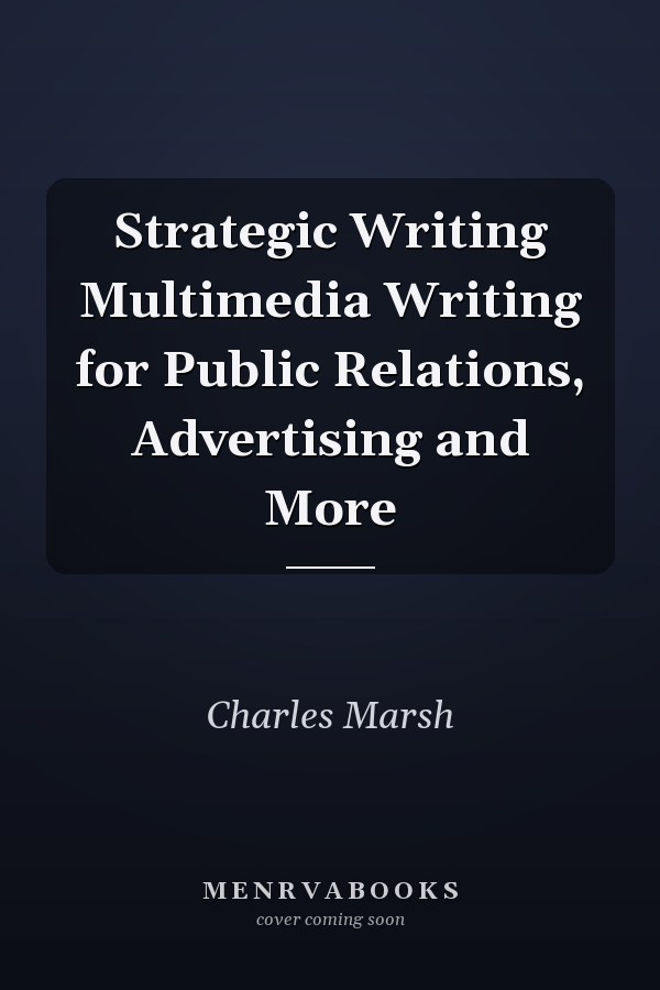 Strategic Writing Multimedia Writing for Public Relations, Advertising and More