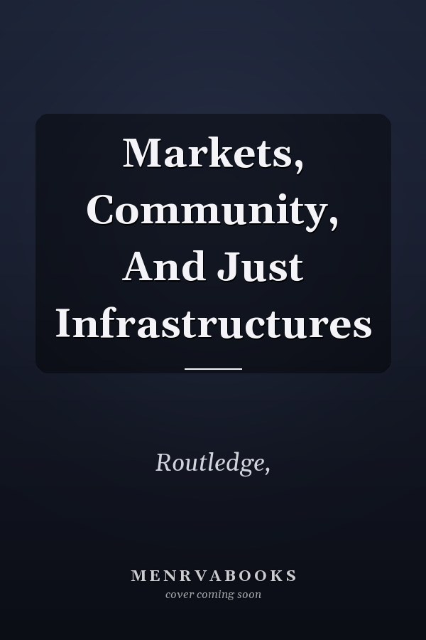 Markets, Community, And Just Infrastructures