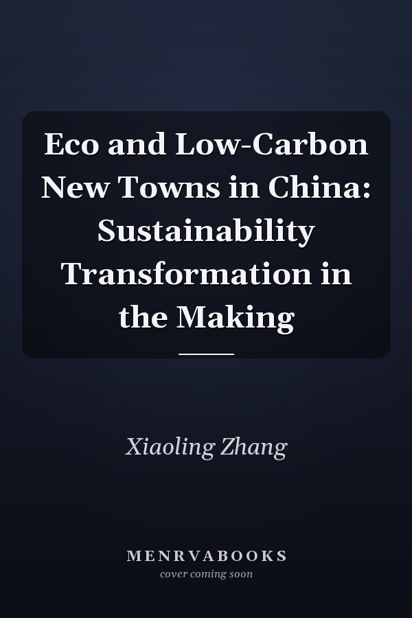 Eco and Low-Carbon New Towns in China: Sustainability Transformation in the Making