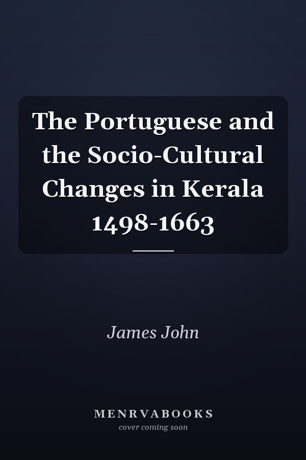 The Portuguese and the Socio-Cultural Changes in Kerala 1498-1663