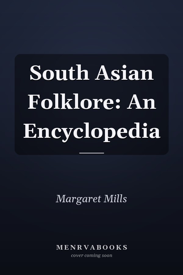 South Asian Folklore: An Encyclopedia