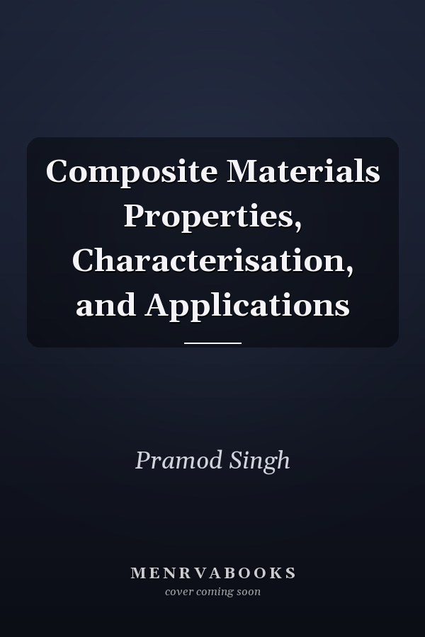 Composite Materials Properties, Characterisation, and Applications