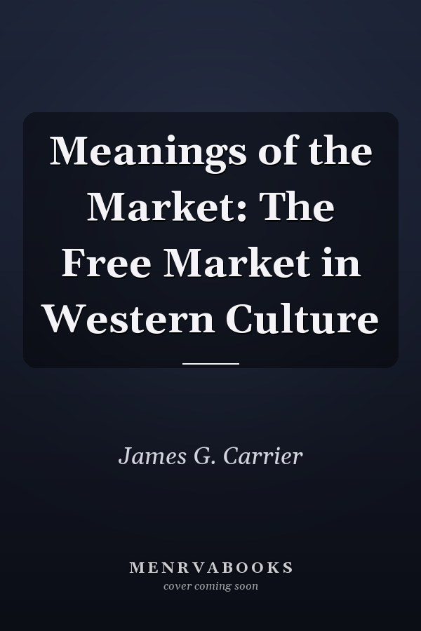 Meanings of the Market: The Free Market in Western Culture