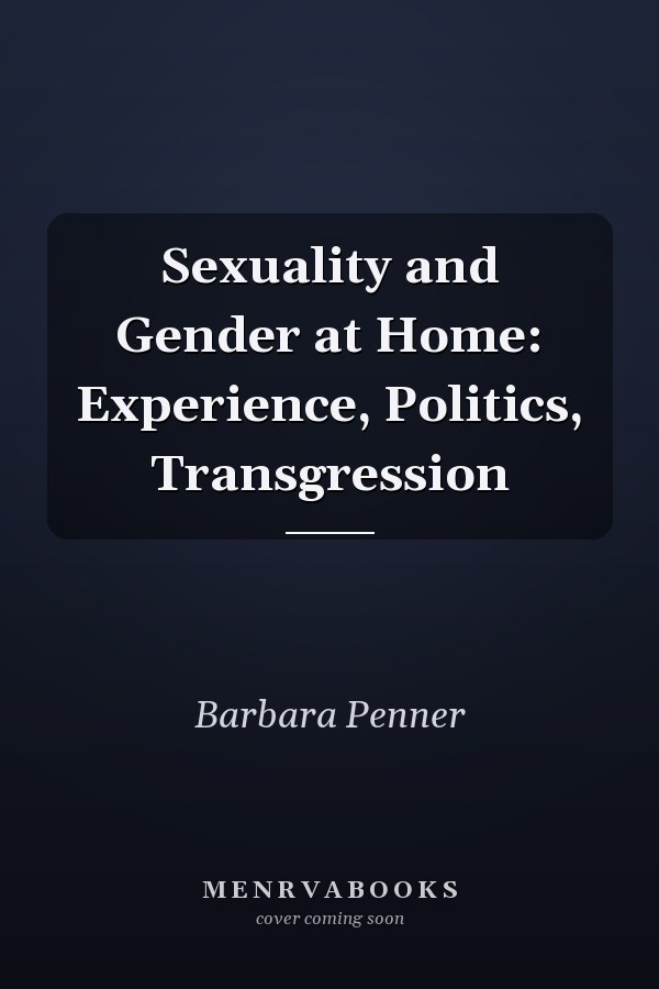 Sexuality and Gender at Home: Experience, Politics, Transgression