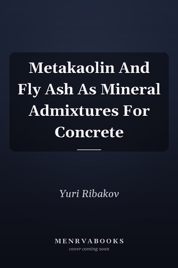 Metakaolin And Fly Ash As Mineral Admixtures For Concrete