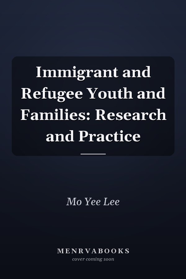 Immigrant and Refugee Youth and Families: Research and Practice