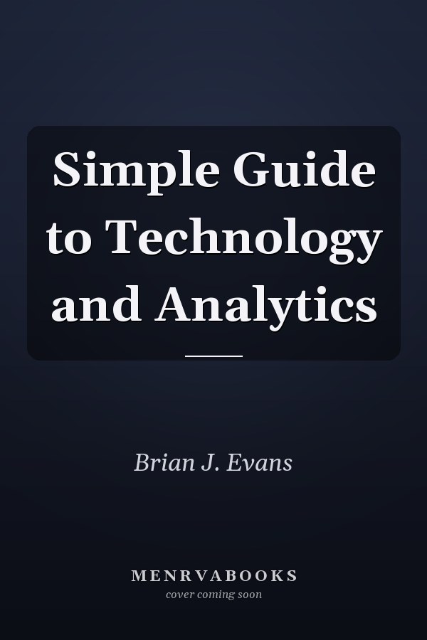 Simple Guide to Technology and Analytics
