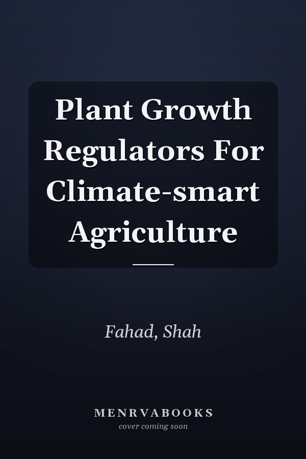 Plant Growth Regulators For Climate-smart Agriculture