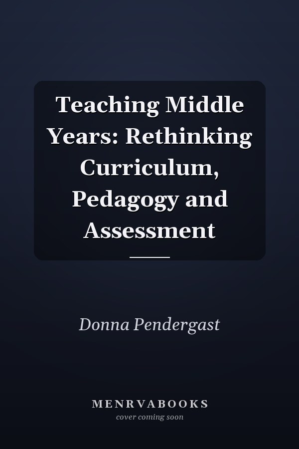 Teaching Middle Years: Rethinking Curriculum, Pedagogy and Assessment
