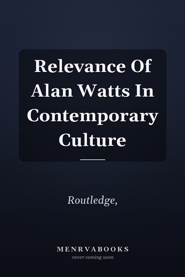 Relevance Of Alan Watts In Contemporary Culture