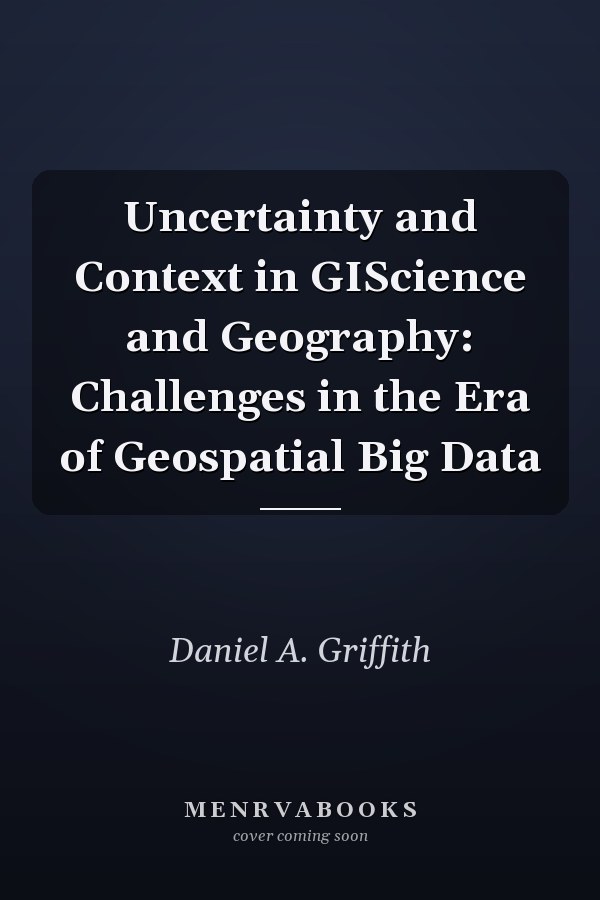 Uncertainty and Context in GIScience and Geography: Challenges in the Era of Geospatial Big Data