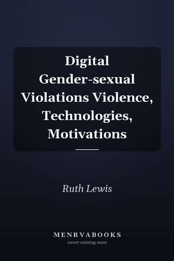 Digital Gender-sexual Violations Violence, Technologies, Motivations