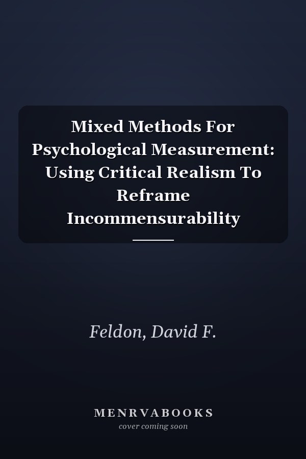 Mixed Methods For Psychological Measurement: Using Critical Realism To Reframe Incommensurability