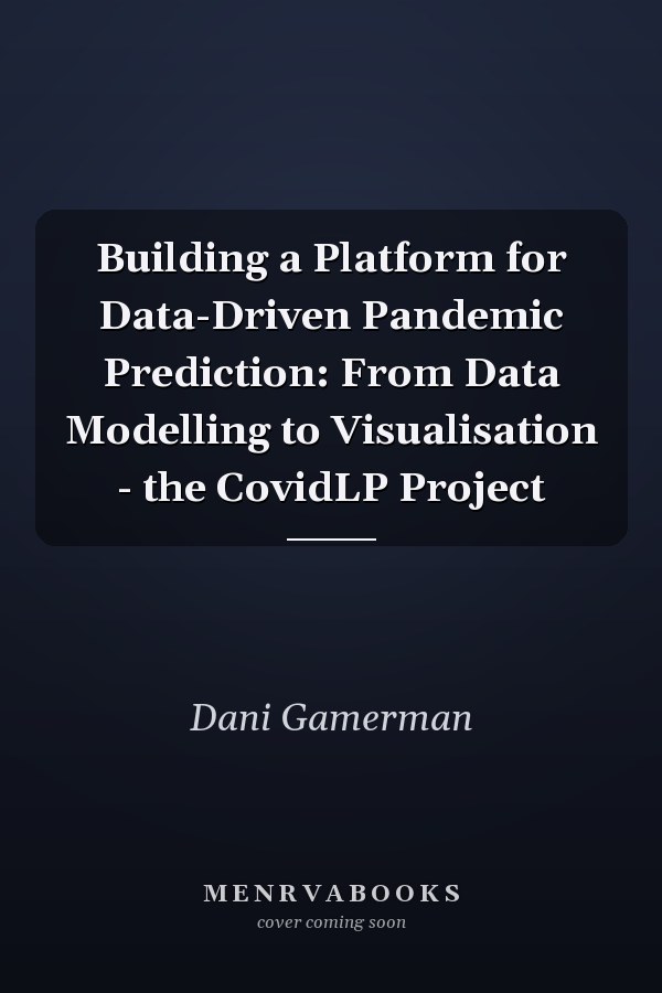 Building a Platform for Data-Driven Pandemic Prediction: From Data Modelling to Visualisation - the CovidLP Project